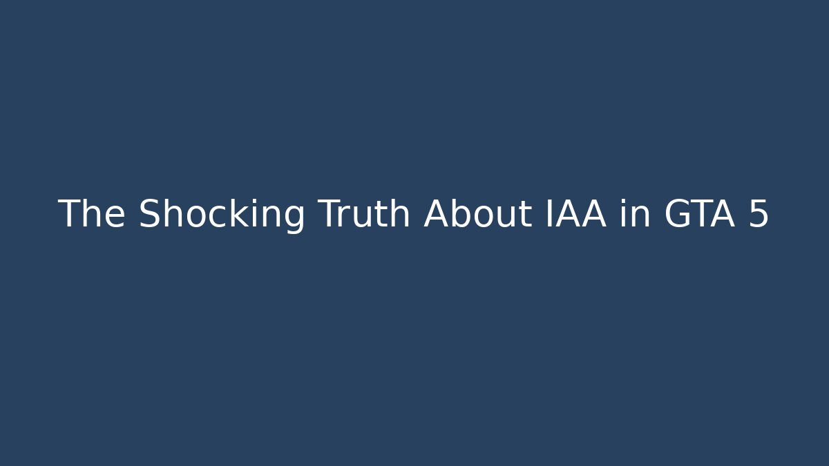 The Shocking Truth About IAA in GTA 5 - Andrea Zevedo