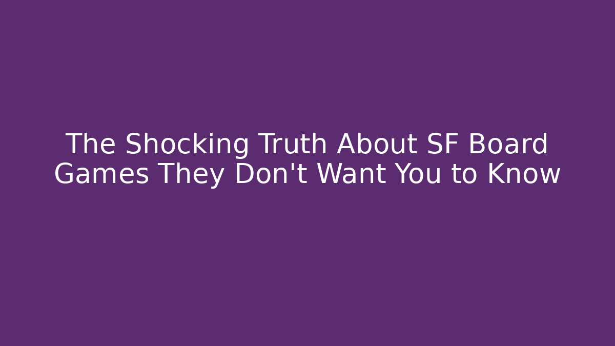 The Shocking Truth About SF Board Games They Don't Want You to Know