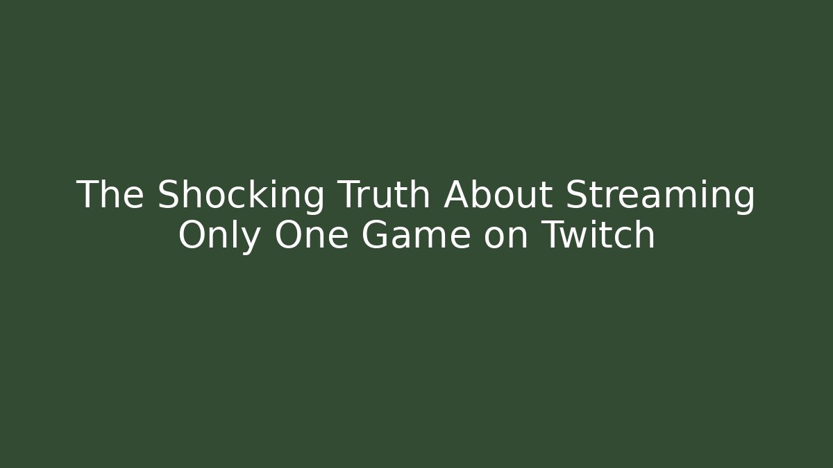The Shocking Truth About Streaming Only One Game on Twitch - Andrea Zevedo