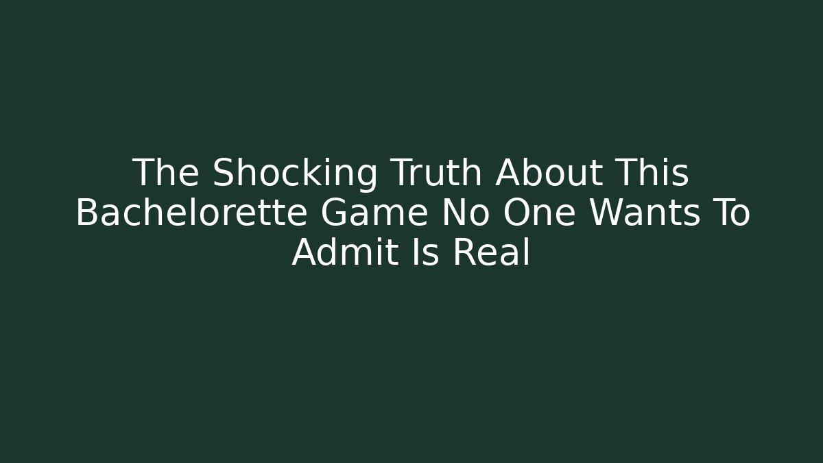 The Shocking Truth About This Bachelorette Game No One Wants To Admit Is Real