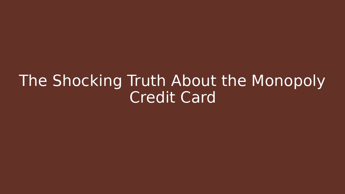 The Shocking Truth About the Monopoly Credit Card