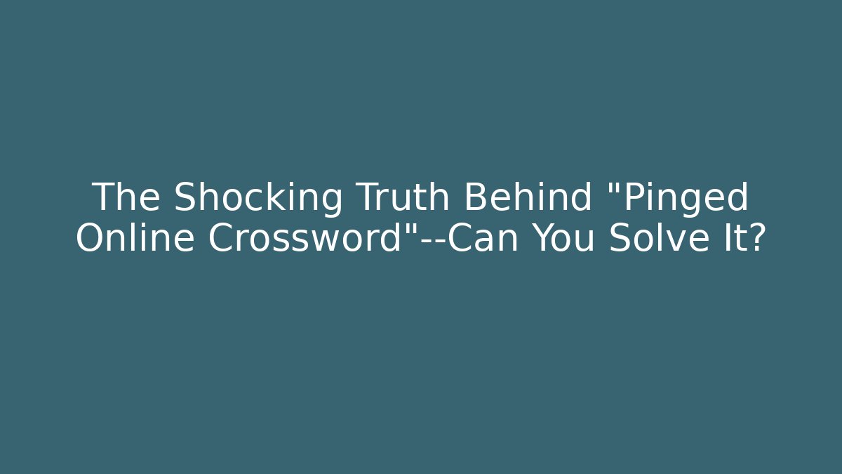 The Shocking Truth Behind "Pinged Online Crossword"—Can You Solve It?