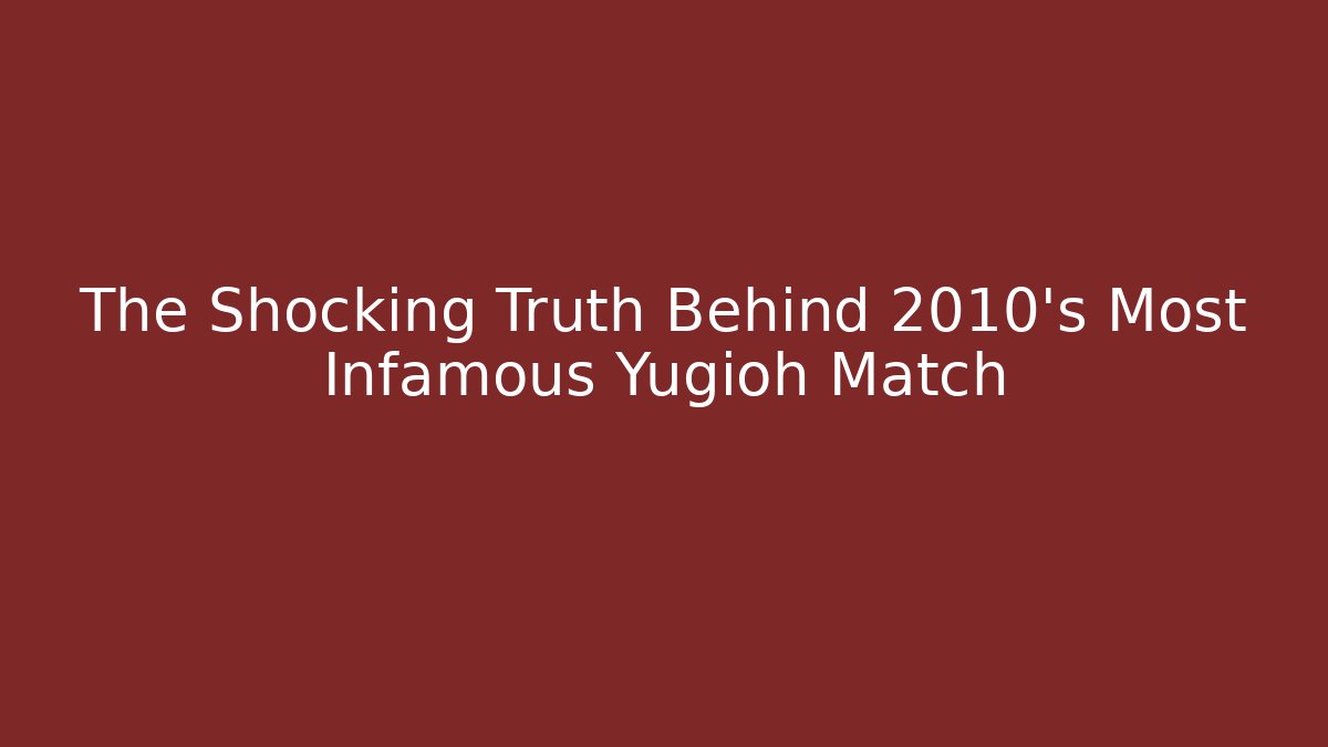 The Shocking Truth Behind 2010's Most Infamous Yugioh Match
