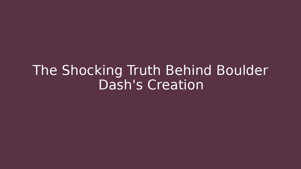 The Shocking Truth Behind Boulder Dash's Creation