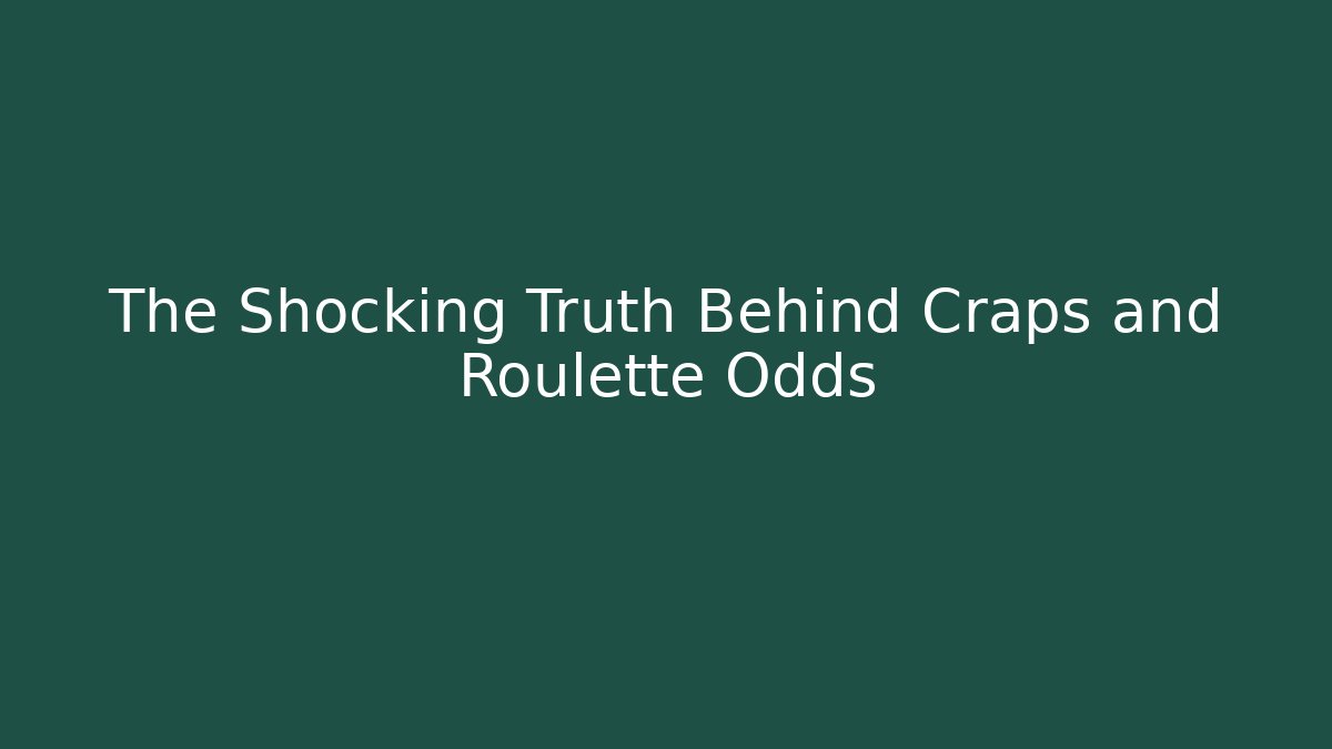 The Shocking Truth Behind Craps and Roulette Odds - Andrea Zevedo