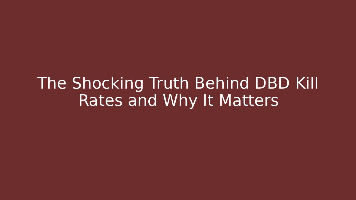The Shocking Truth Behind DBD Kill Rates and Why It Matters - Andrea Zevedo
