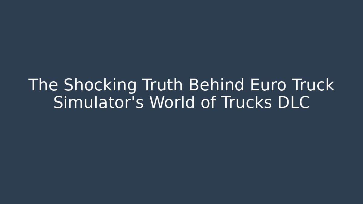 The Shocking Truth Behind Euro Truck Simulator's World of Trucks DLC - Andrea Zevedo