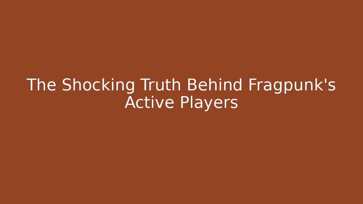 The Shocking Truth Behind Fragpunk's Active Players - Andrea Zevedo