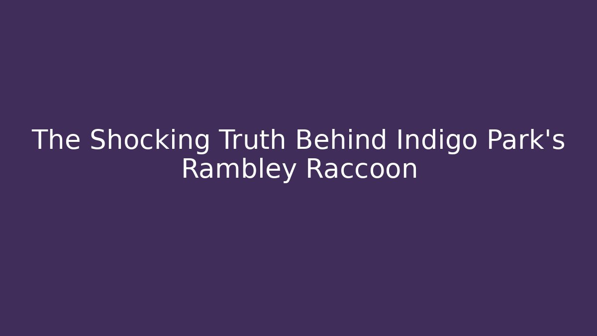 The Shocking Truth Behind Indigo Park's Rambley Raccoon