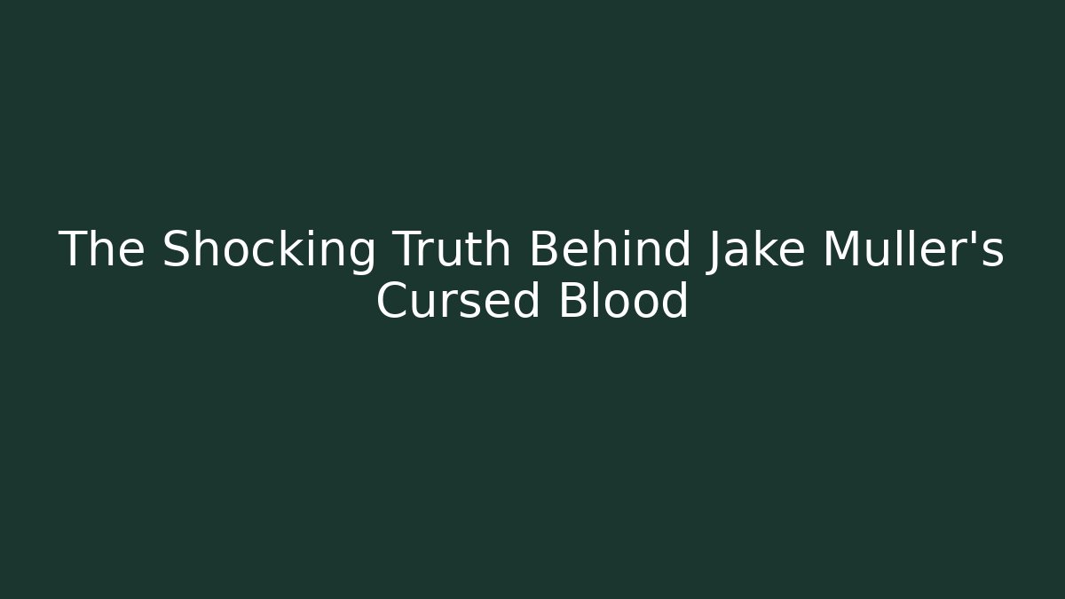 The Shocking Truth Behind Jake Muller's Cursed Blood