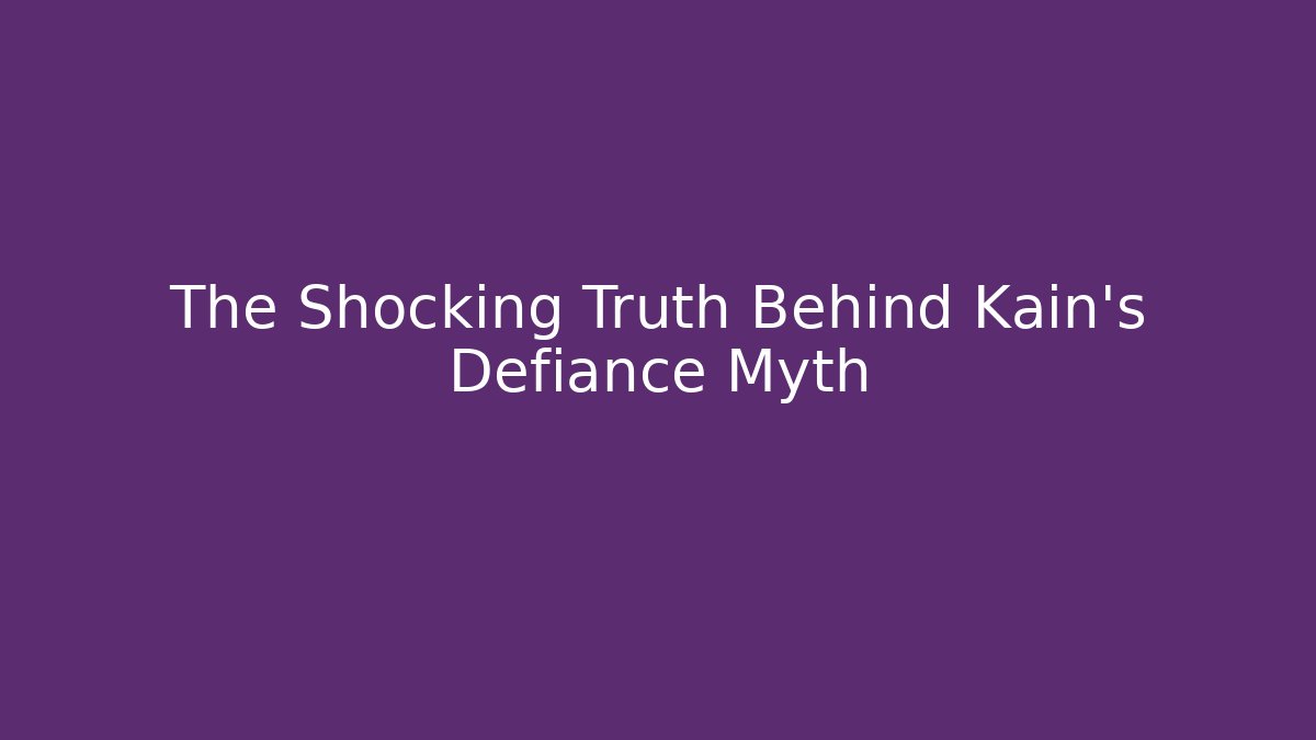 The Shocking Truth Behind Kain’s Defiance Myth - Andrea Zevedo
