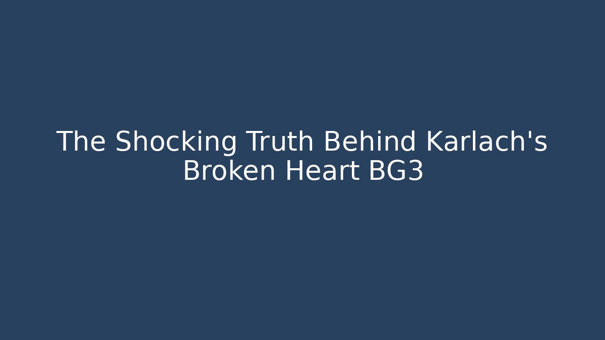 The Shocking Truth Behind Karlach's Broken Heart BG3 - Andrea Zevedo