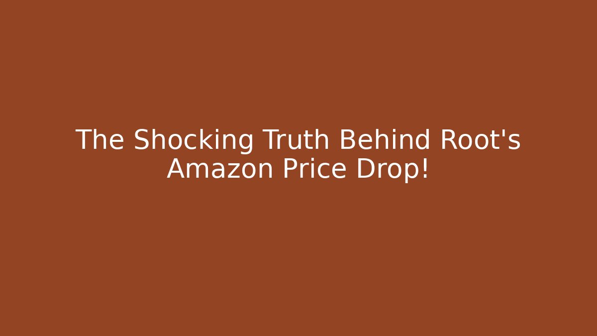The Shocking Truth Behind Root's Amazon Price Drop! - Andrea Zevedo