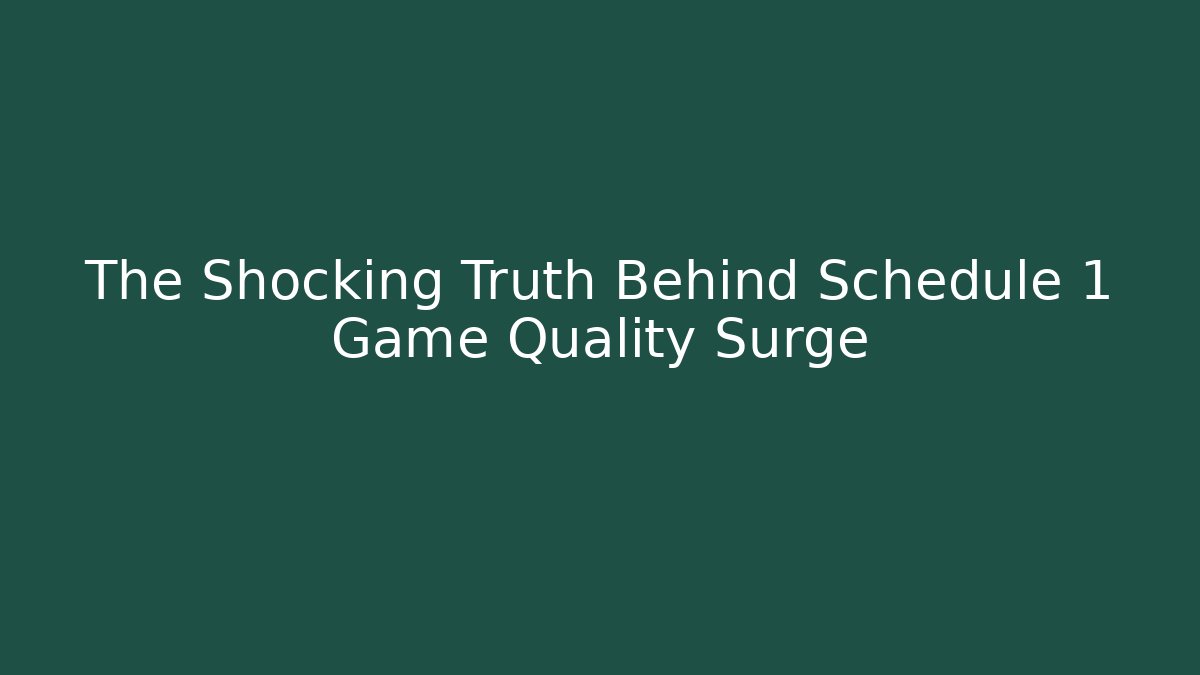 The Shocking Truth Behind Schedule 1 Game Quality Surge - Andrea Zevedo