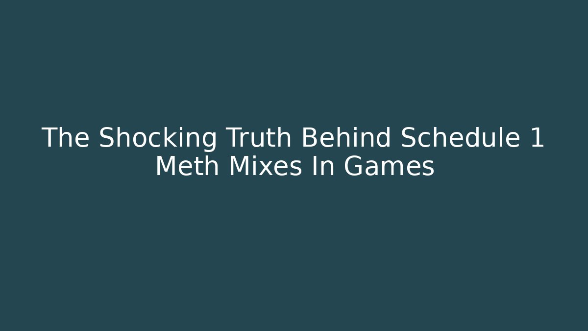 The Shocking Truth Behind Schedule 1 Meth Mixes In Games