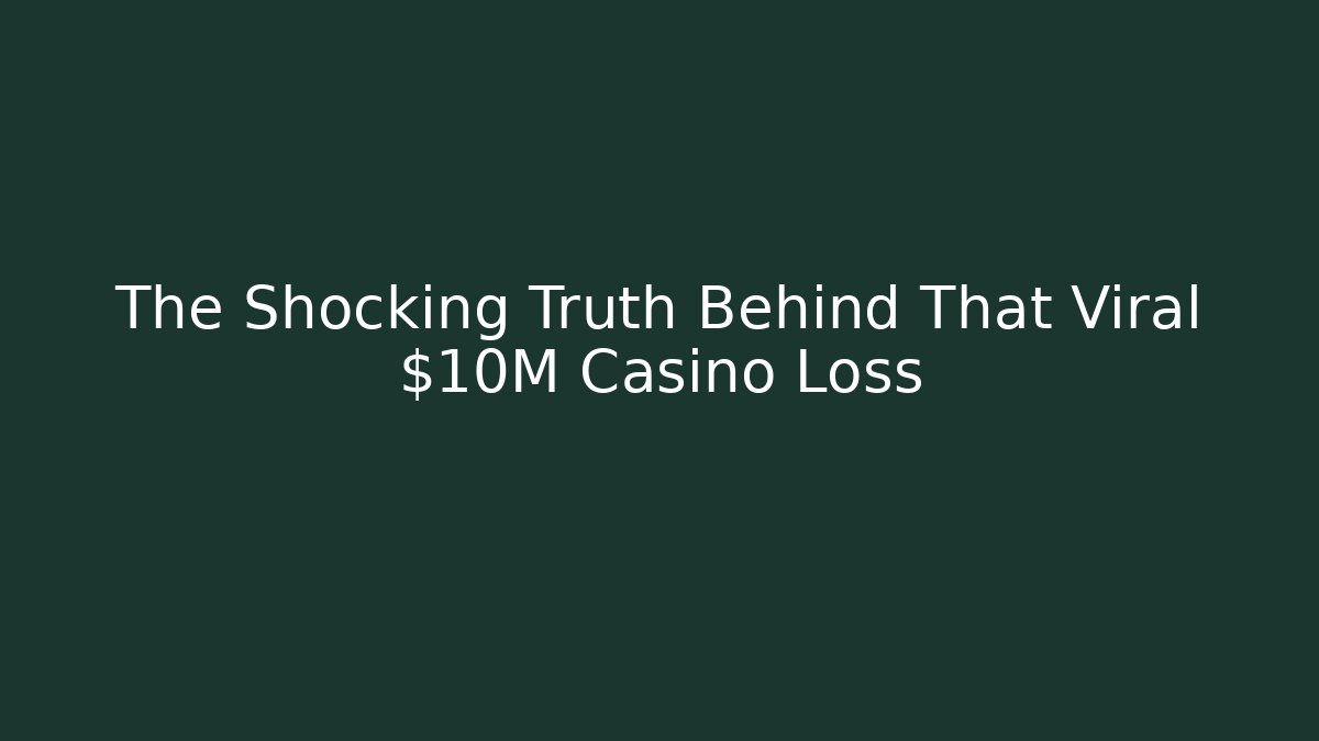 The Shocking Truth Behind That Viral $10M Casino Loss