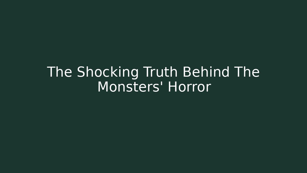 The Shocking Truth Behind The Monsters' Horror - Andrea Zevedo
