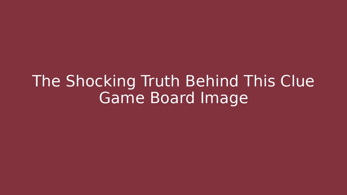 The Shocking Truth Behind This Clue Game Board Image - Andrea Zevedo