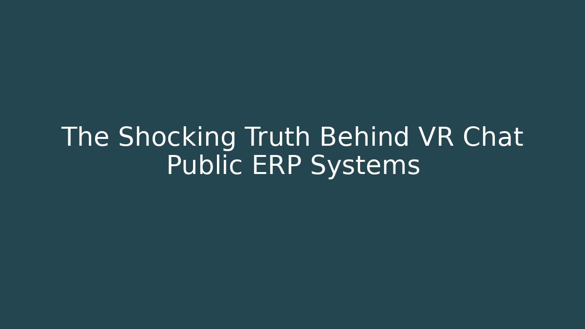 The Shocking Truth Behind VR Chat Public ERP Systems - Andrea Zevedo