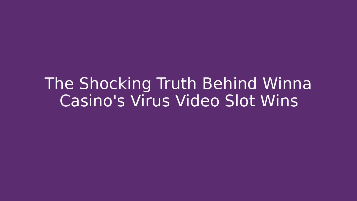The Shocking Truth Behind Winna Casino's Virus Video Slot Wins