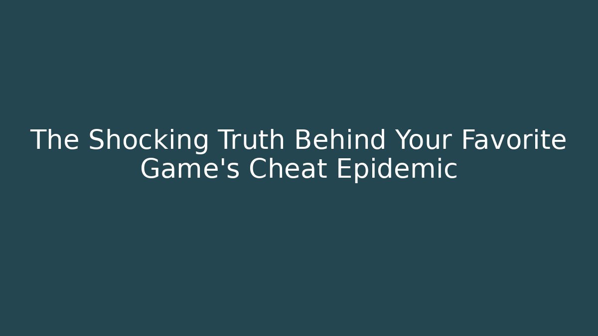 The Shocking Truth Behind Your Favorite Game’s Cheat Epidemic - Andrea Zevedo