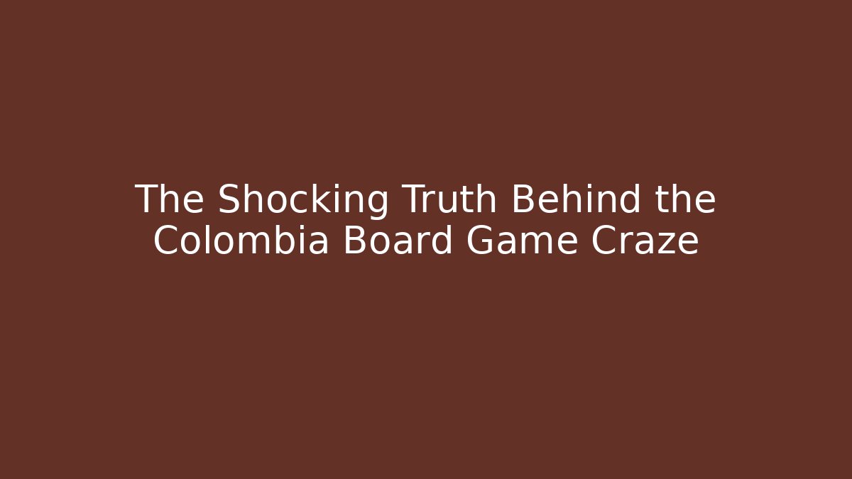 The Shocking Truth Behind the Colombia Board Game Craze