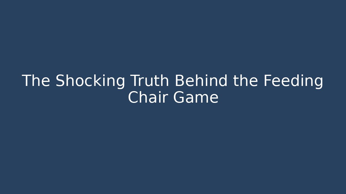 The Shocking Truth Behind the Feeding Chair Game - Andrea Zevedo