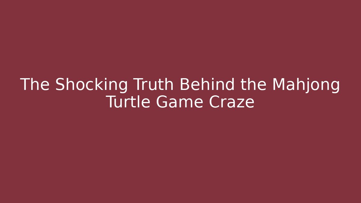 The Shocking Truth Behind the Mahjong Turtle Game Craze