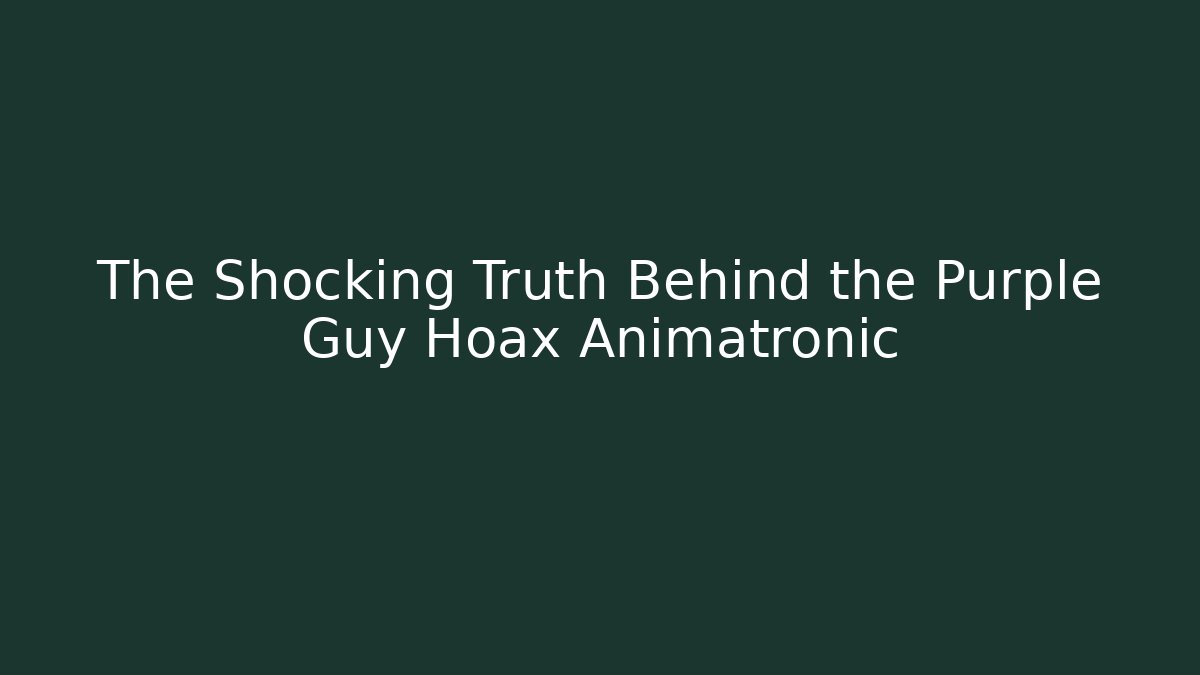 The Shocking Truth Behind the Purple Guy Hoax Animatronic