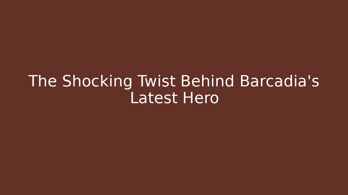 The Shocking Twist Behind Barcadia's Latest Hero - Andrea Zevedo