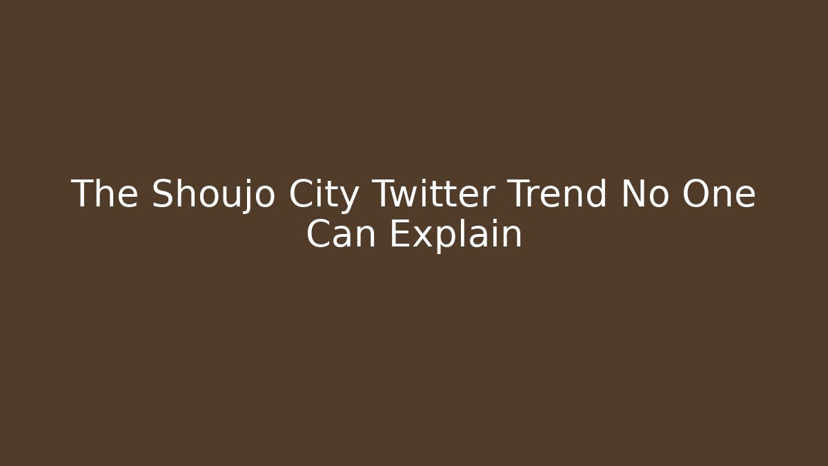 The Shoujo City Twitter Trend No One Can Explain