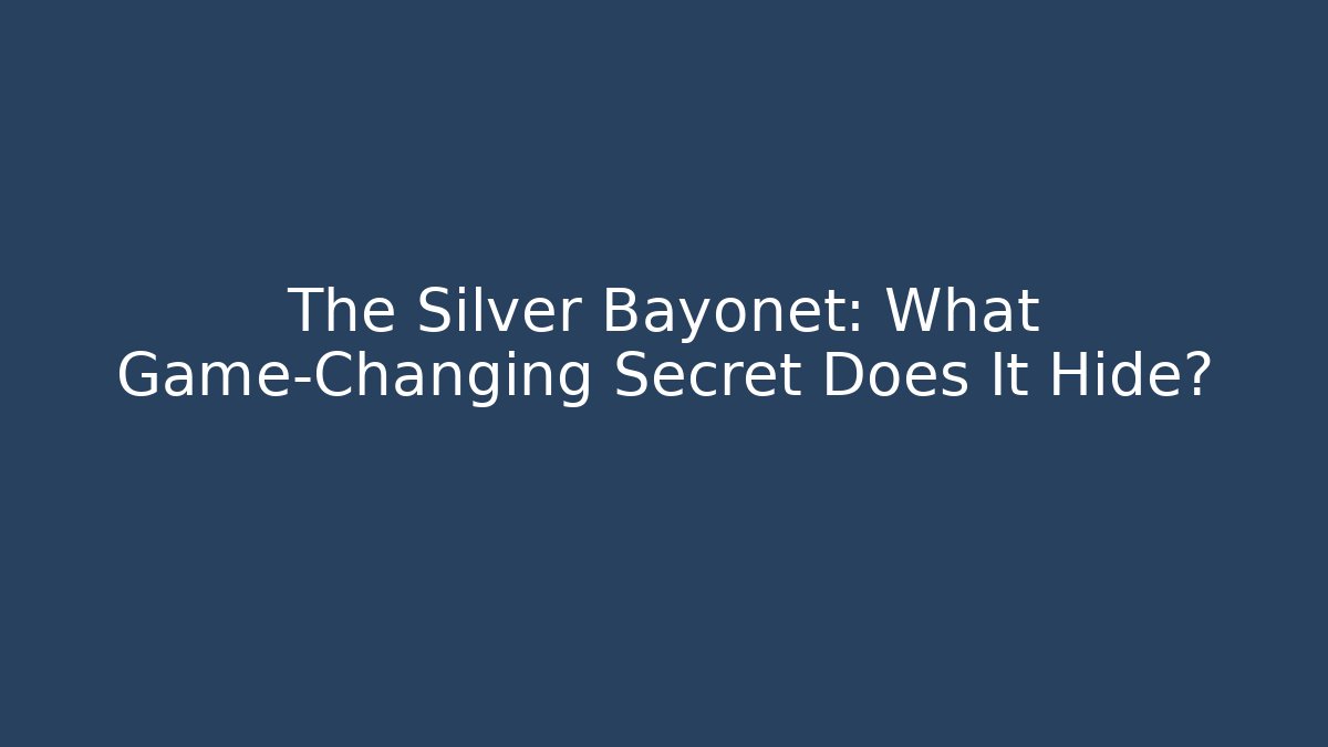 The Silver Bayonet: What Game-Changing Secret Does It Hide?