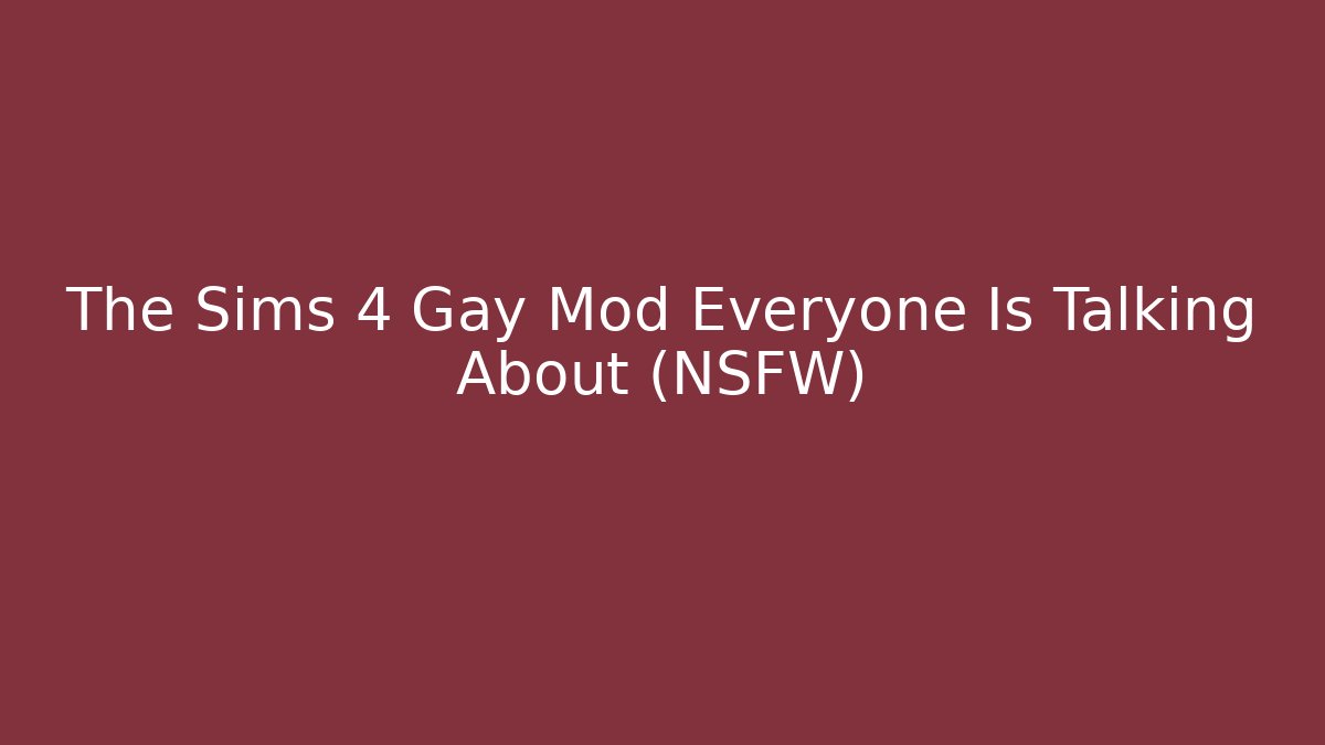 The Sims 4 Gay Mod Everyone Is Talking About (NSFW)