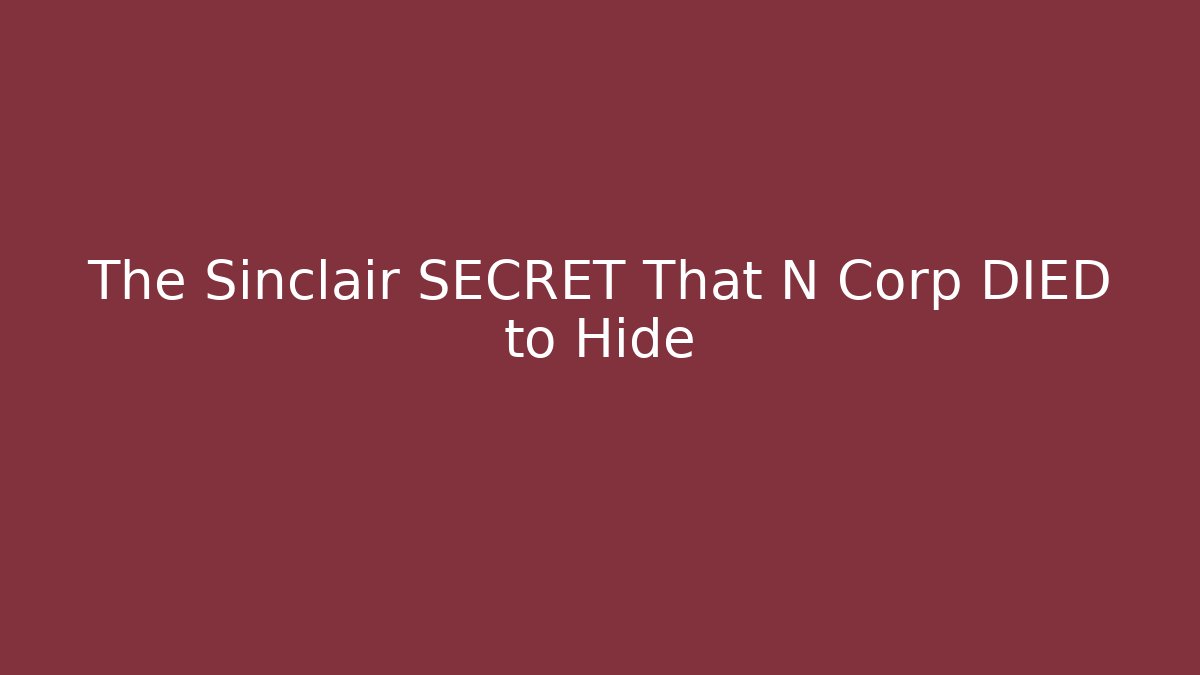 The Sinclair SECRET That N Corp DIED to Hide