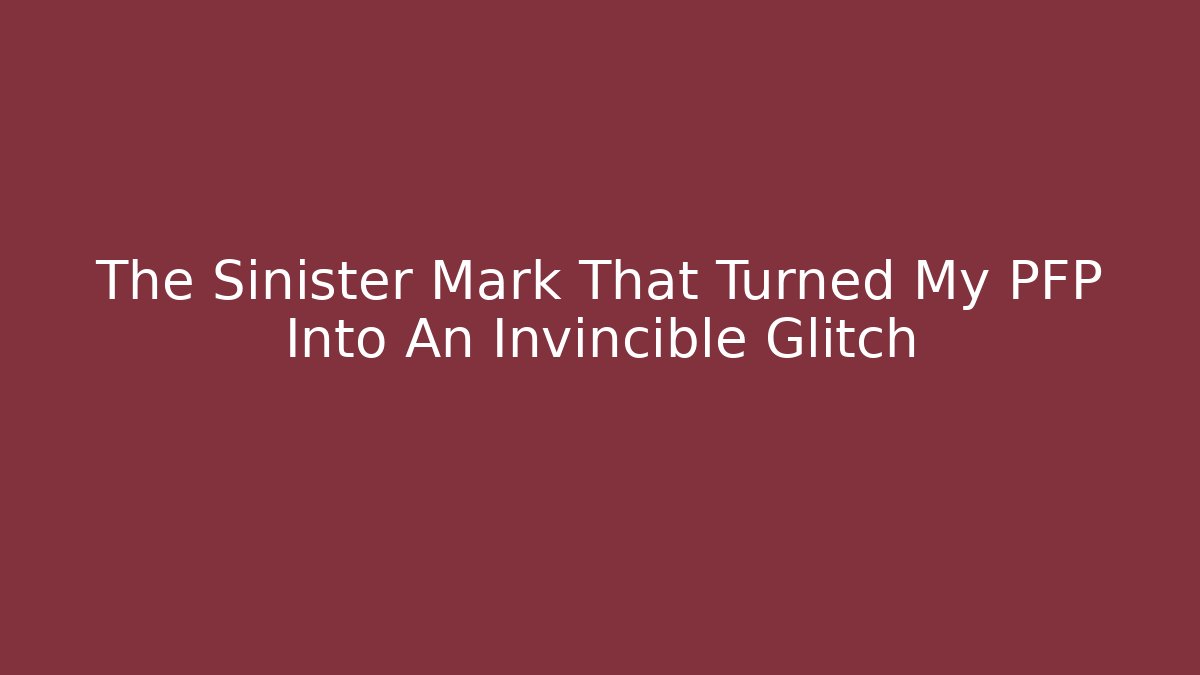 The Sinister Mark That Turned My PFP Into An Invincible Glitch - Andrea Zevedo