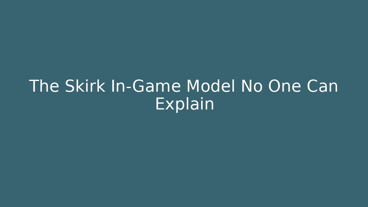 The Skirk In-Game Model No One Can Explain