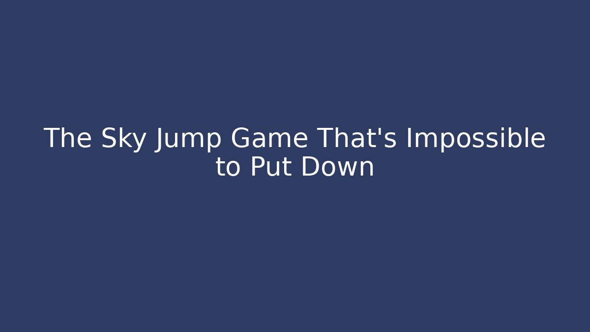 The Sky Jump Game That’s Impossible to Put Down