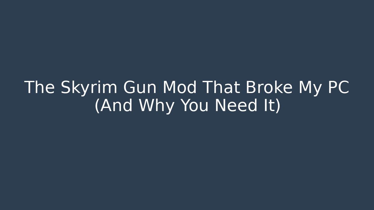 The Skyrim Gun Mod That Broke My PC (And Why You Need It)