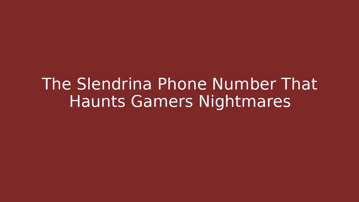 The Slendrina Phone Number That Haunts Gamers Nightmares