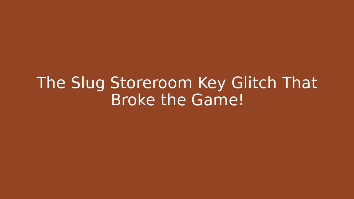 The Slug Storeroom Key Glitch That Broke the Game!