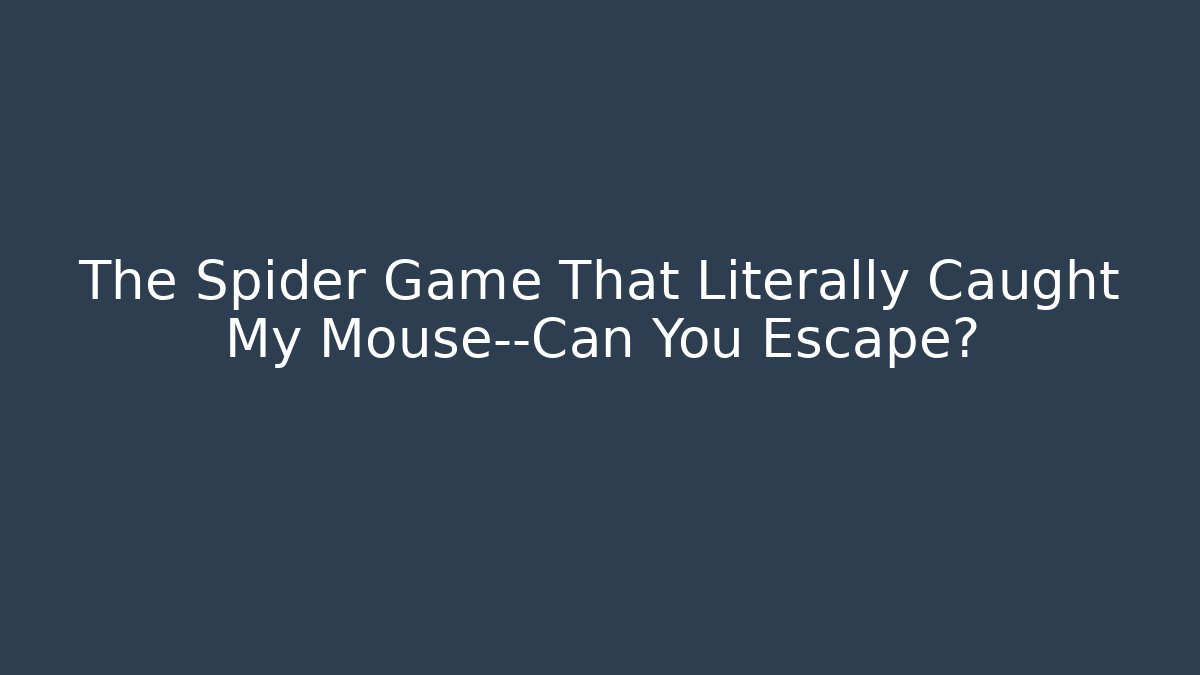 The Spider Game That Literally Caught My Mouse—Can You Escape? - Andrea Zevedo