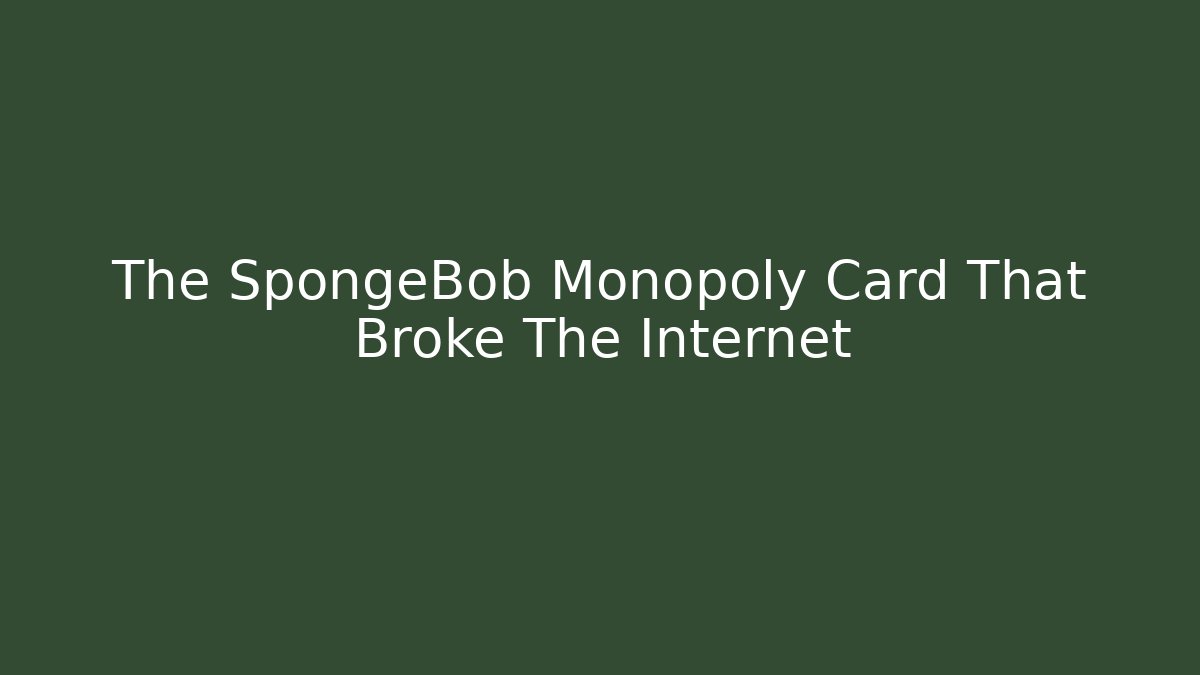 The SpongeBob Monopoly Card That Broke The Internet