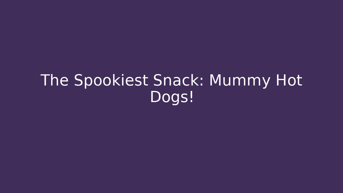 The Spookiest Snack: Mummy Hot Dogs! - Andrea Zevedo