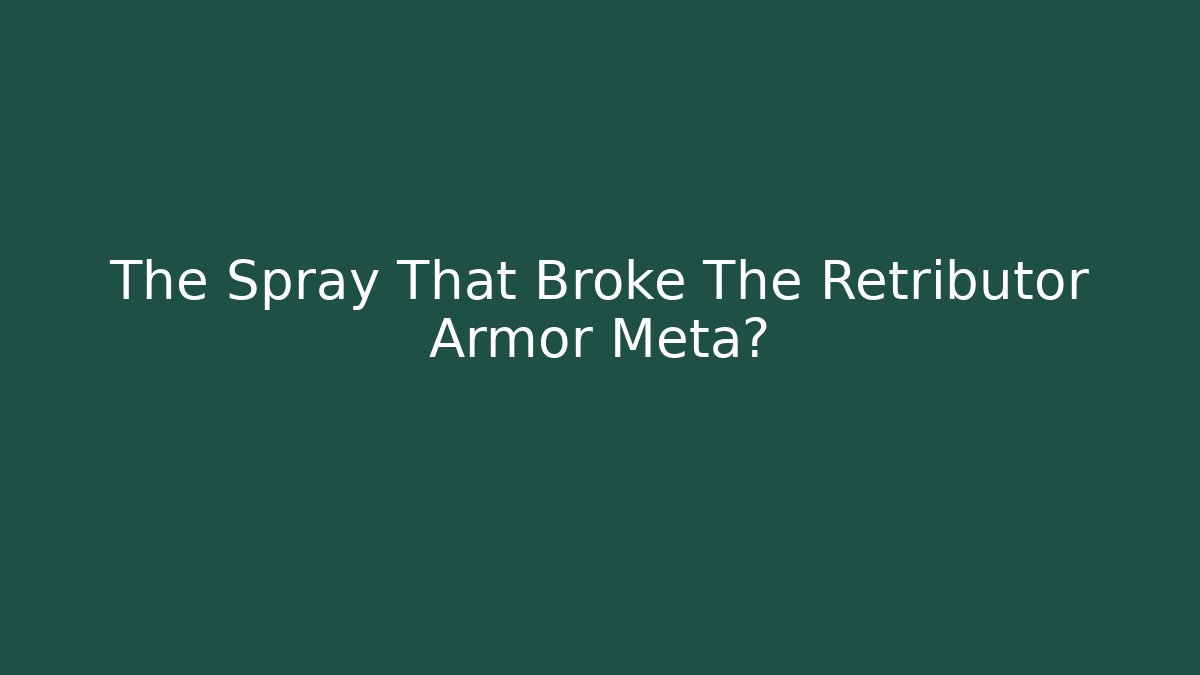 The Spray That Broke The Retributor Armor Meta?
