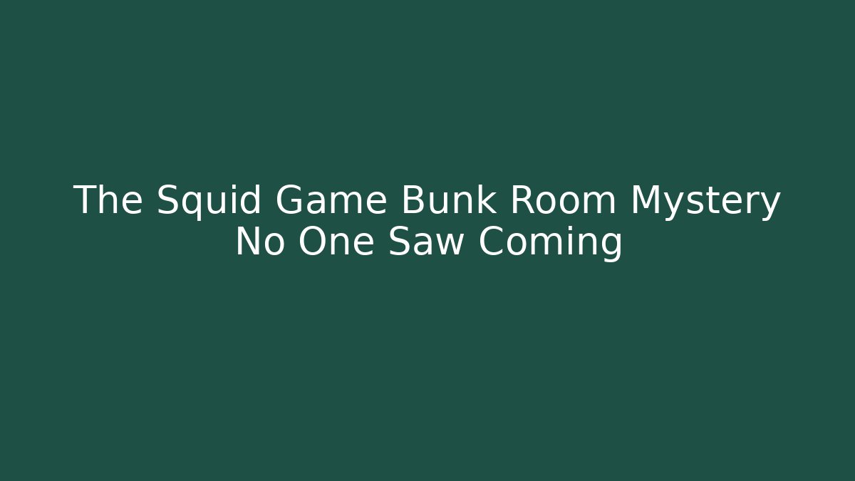 The Squid Game Bunk Room Mystery No One Saw Coming
