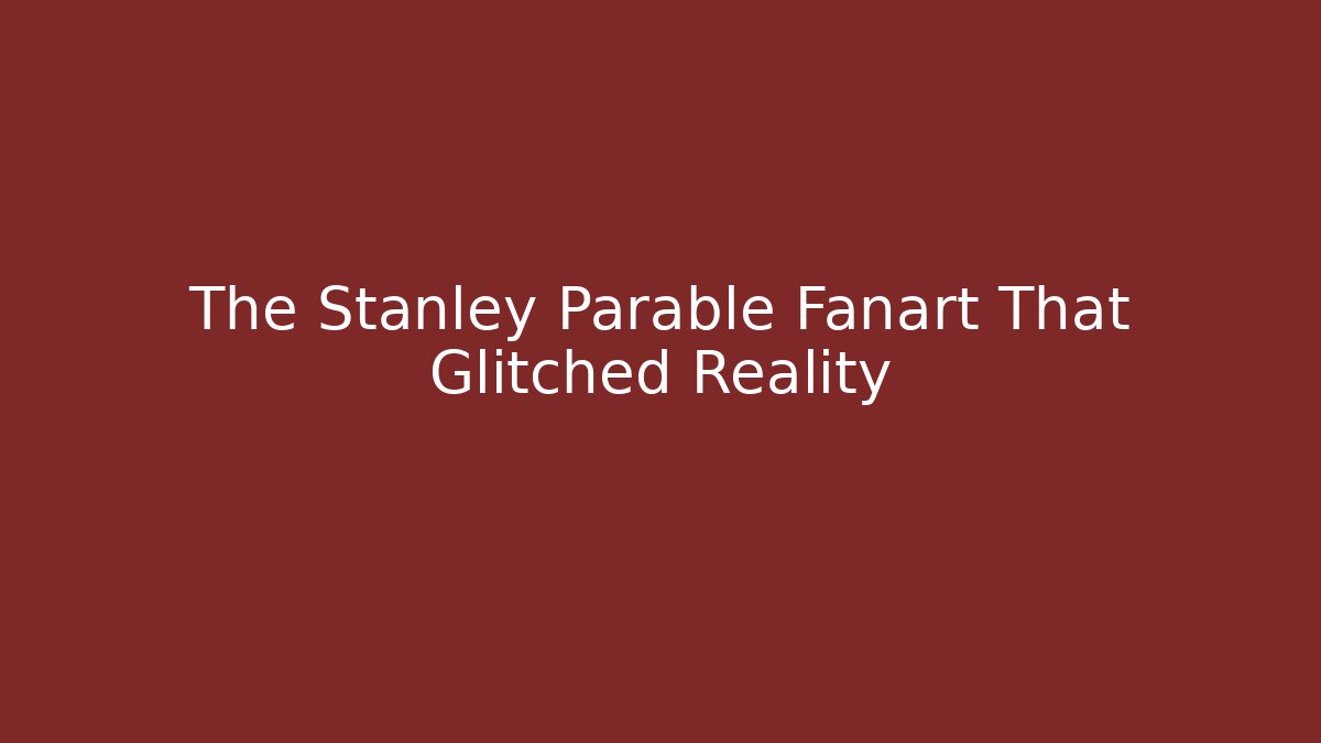 The Stanley Parable Fanart That Glitched Reality