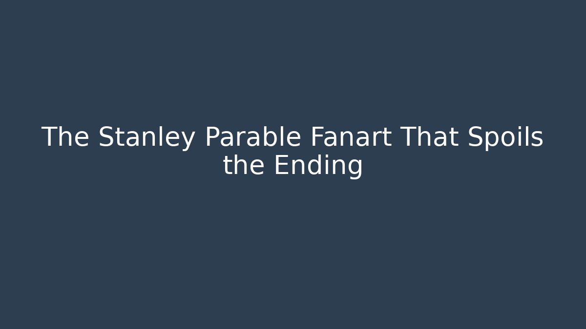 The Stanley Parable Fanart That Spoils the Ending - Andrea Zevedo