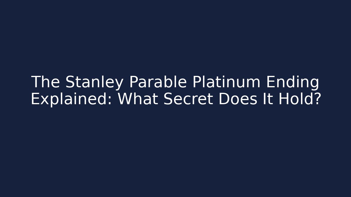 The Stanley Parable Platinum Ending Explained: What Secret Does It Hold?