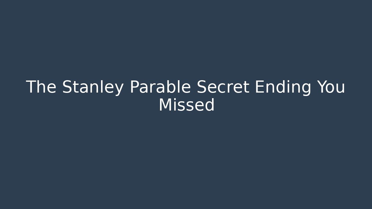 The Stanley Parable Secret Ending You Missed
