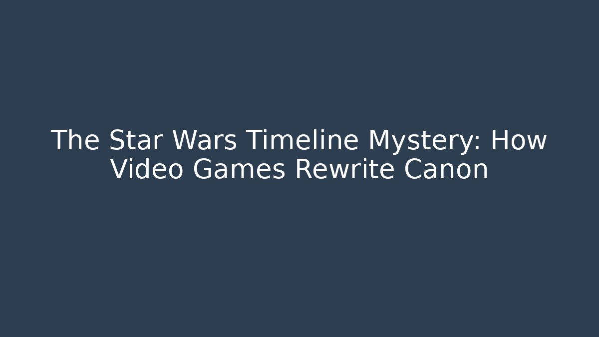 The Star Wars Timeline Mystery: How Video Games Rewrite Canon